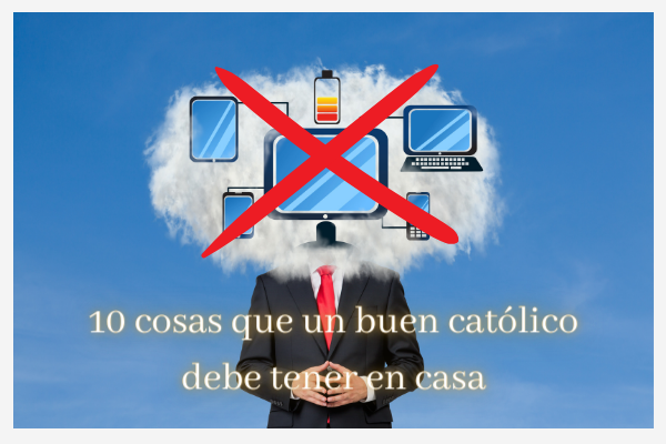 10 Cosas que un Buen Católico debe tener en casa